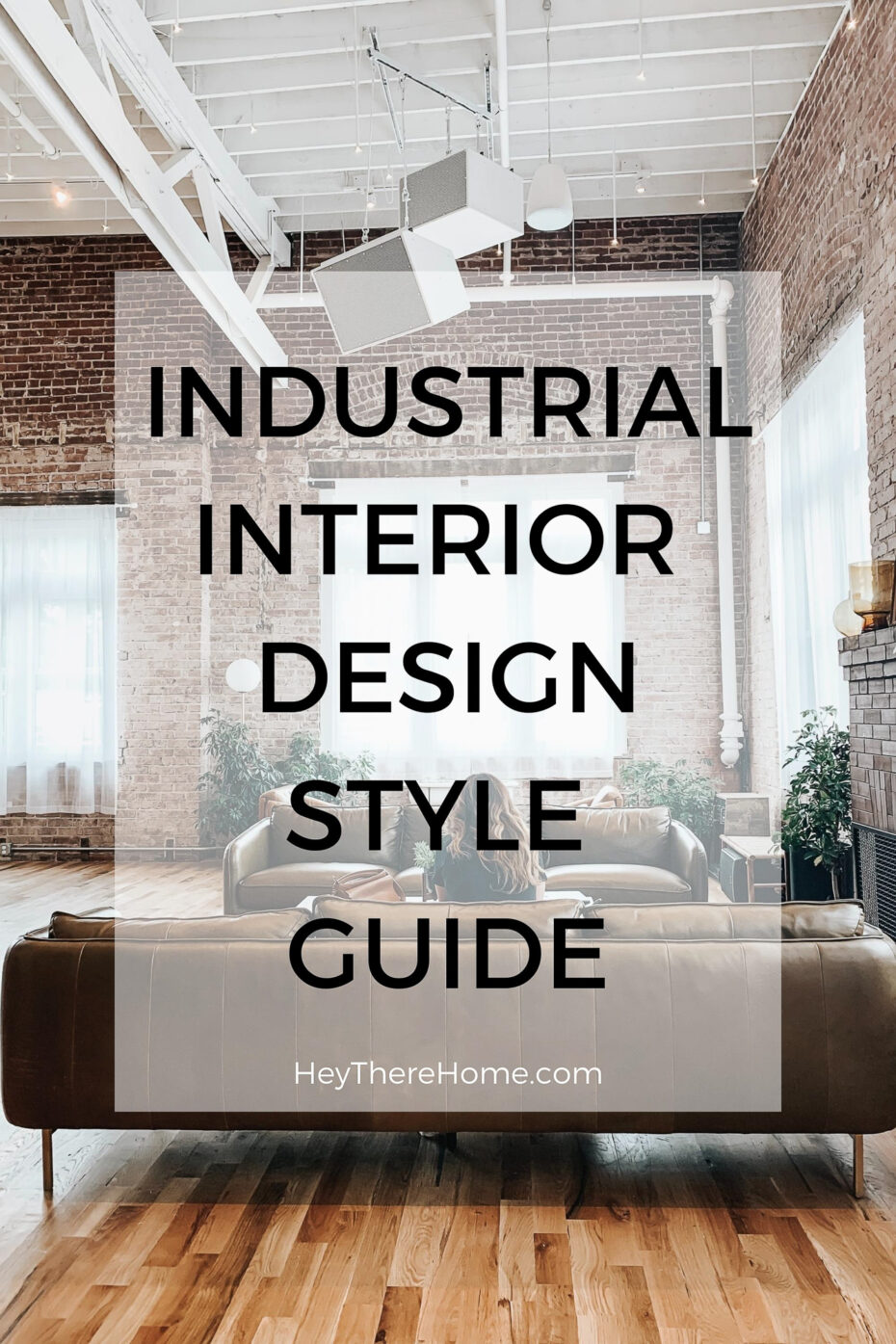 Industrial Interior Design Style Guide | Hey There Home