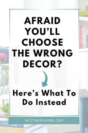 How to Make Decorating Decisions Without Fear of Wasting Money